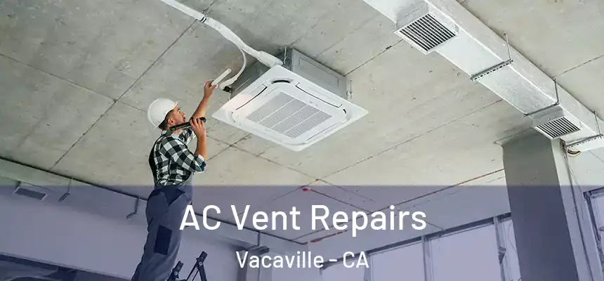AC Vent Repairs Vacaville - CA