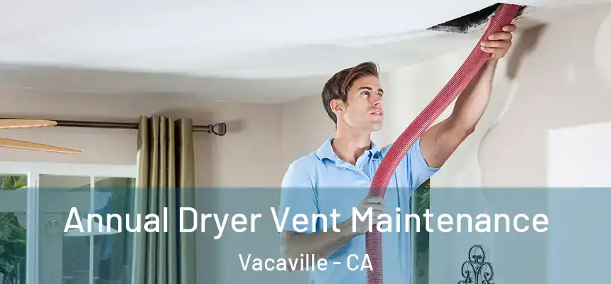 Annual Dryer Vent Maintenance Vacaville - CA