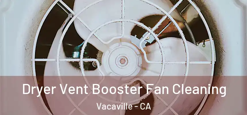 Dryer Vent Booster Fan Cleaning Vacaville - CA