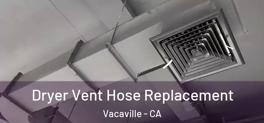 Dryer Vent Hose Replacement Vacaville - CA