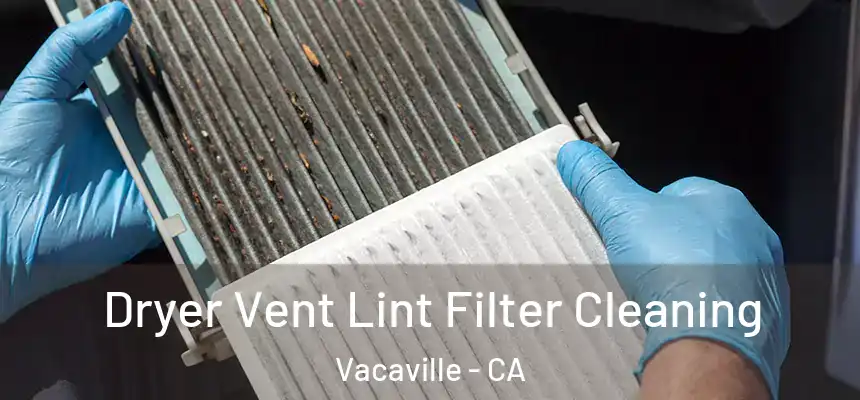 Dryer Vent Lint Filter Cleaning Vacaville - CA