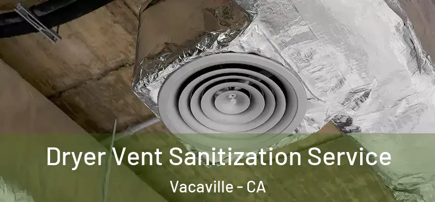  Dryer Vent Sanitization Service Vacaville - CA