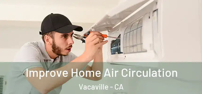 Improve Home Air Circulation Vacaville - CA