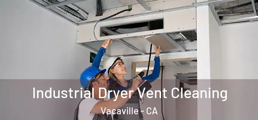 Industrial Dryer Vent Cleaning Vacaville - CA
