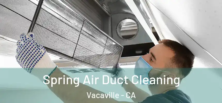 Spring Air Duct Cleaning Vacaville - CA
