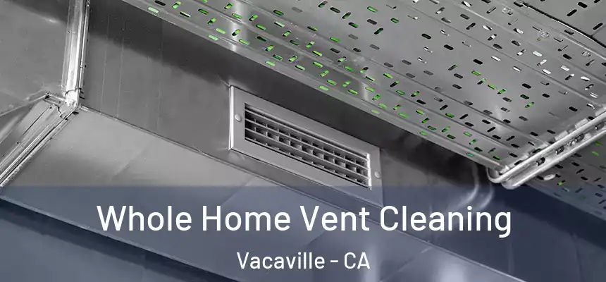 Whole Home Vent Cleaning Vacaville - CA